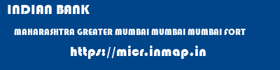 INDIAN BANK  MAHARASHTRA GREATER MUMBAI MUMBAI MUMBAI FORT  micr code